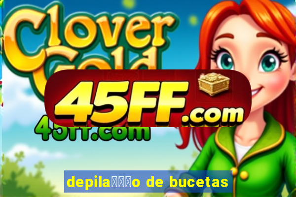 depila鑾借尗o de bucetas